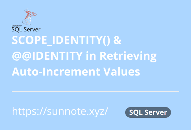 SQL SCOPE_IDENTITY() and @@IDENTITY Differences in Retrieving Auto-Increment Values