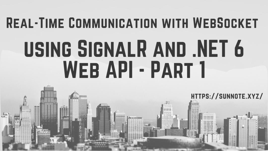 Implementing Real-Time Communication with WebSocket using SignalR and .NET 6 Web API - Part 1