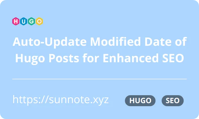 Automatically Updating the Last Modified Date of Hugo Posts: Streamlining Management Steps and Enhancing SEO