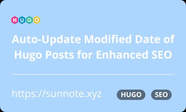 Automatically Updating the Last Modified Date of Hugo Posts: Streamlining Management Steps and Enhancing SEO