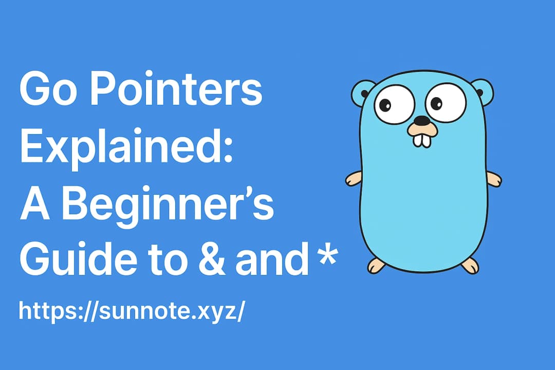 Go Pointers Explained: A Beginner’s Guide to & and *