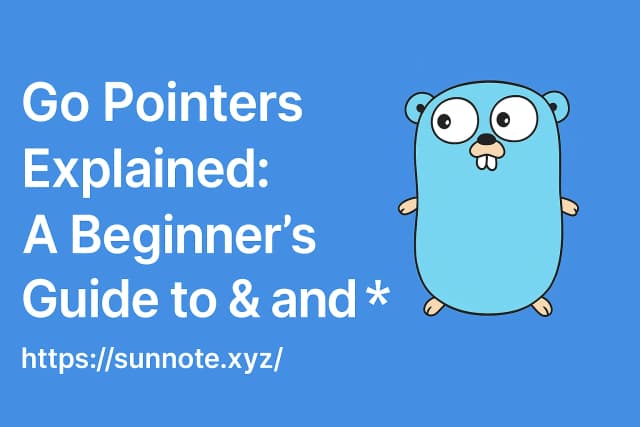 Go Pointers Explained: A Beginner’s Guide to & and *