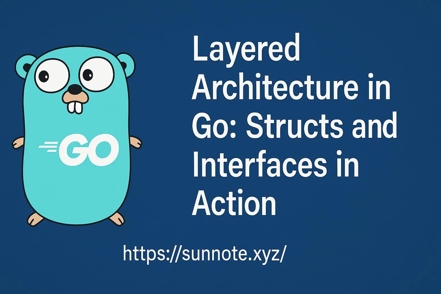 Layered Architecture in Go: Structs and Interfaces in Action